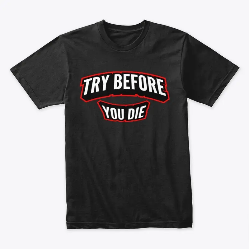 Try Before You Die T-Shirt